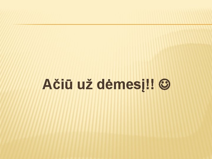 Ačiū už dėmesį!! 