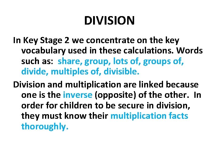 DIVISION In Key Stage 2 we concentrate on the key vocabulary used in these
