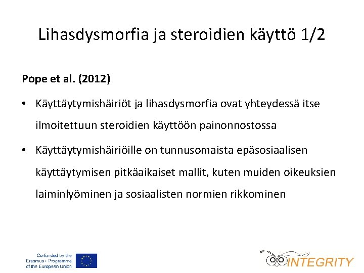 Lihasdysmorfia ja steroidien käyttö 1/2 Pope et al. (2012) • Käyttäytymishäiriöt ja lihasdysmorfia ovat