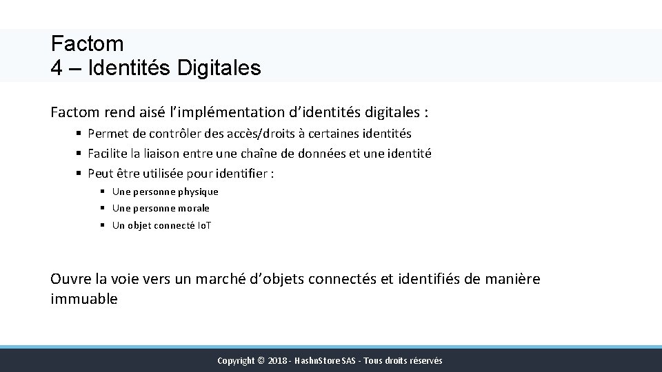 Factom 4 – Identités Digitales Factom rend aisé l’implémentation d’identités digitales : § Permet