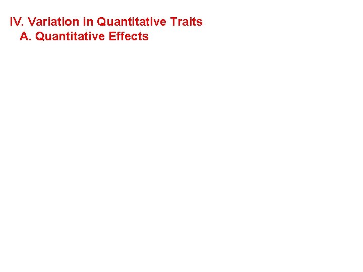 IV. Variation in Quantitative Traits A. Quantitative Effects 