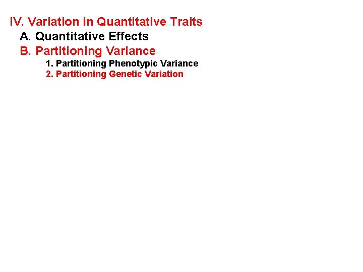 IV. Variation in Quantitative Traits A. Quantitative Effects B. Partitioning Variance 1. Partitioning Phenotypic