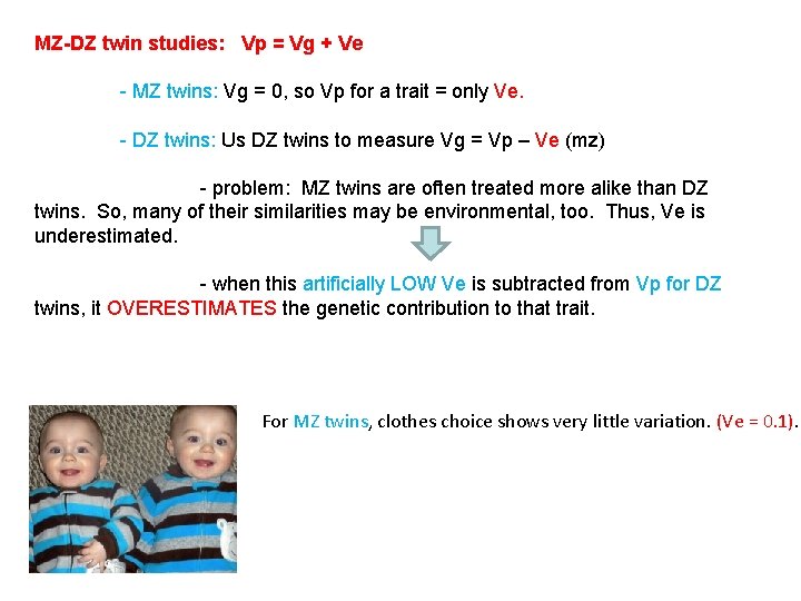 MZ-DZ twin studies: Vp = Vg + Ve - MZ twins: Vg = 0,