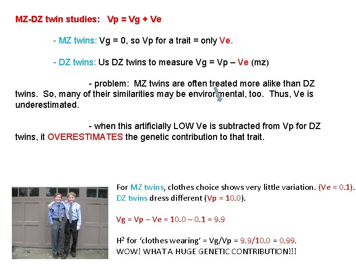 MZ-DZ twin studies: Vp = Vg + Ve - MZ twins: Vg = 0,