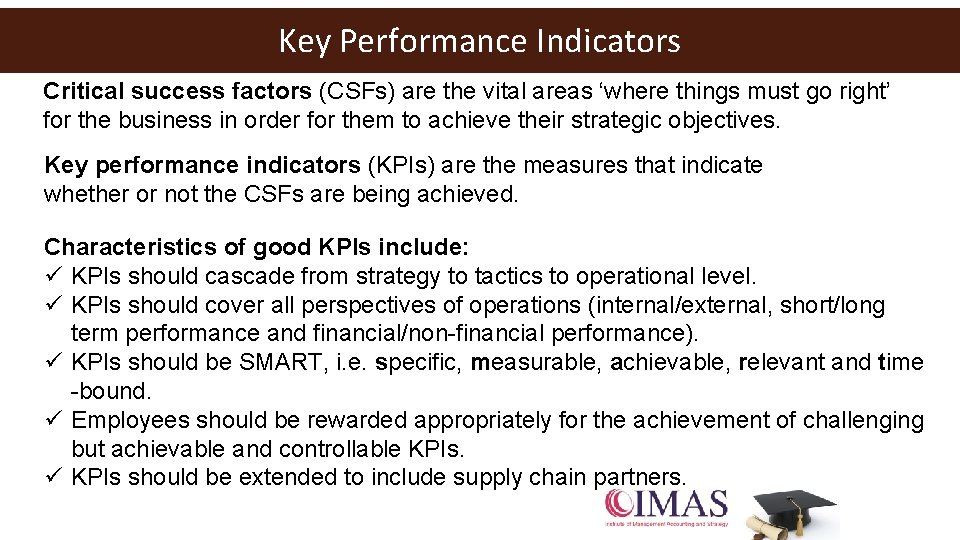 Key Performance Indicators Critical success factors (CSFs) are the vital areas ‘where things must