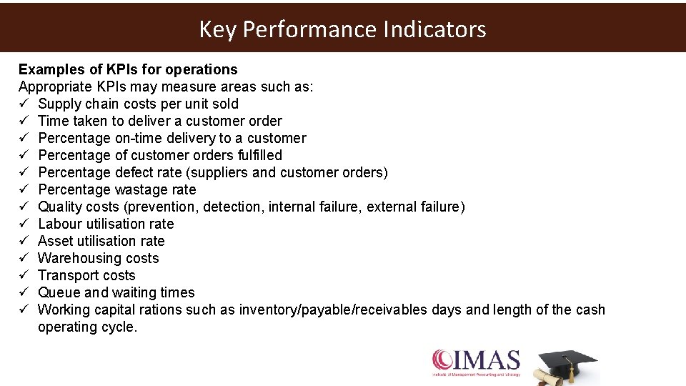Key Performance Indicators Examples of KPIs for operations Appropriate KPIs may measure areas such