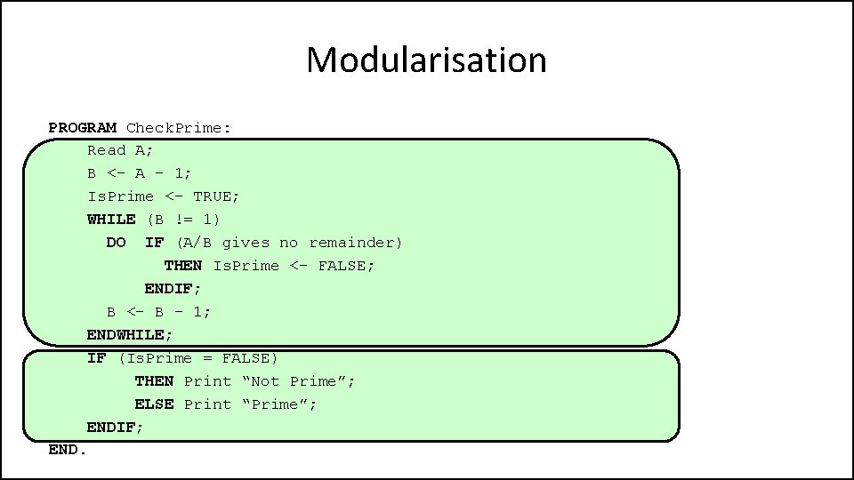 Modularisation PROGRAM Check. Prime: Read A; B <- A - 1; Is. Prime <-