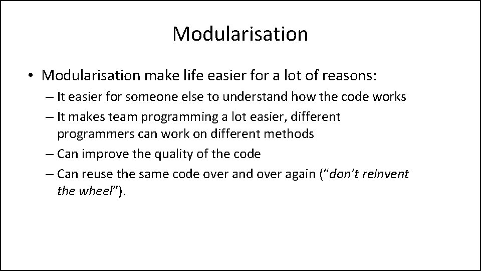 Modularisation • Modularisation make life easier for a lot of reasons: – It easier