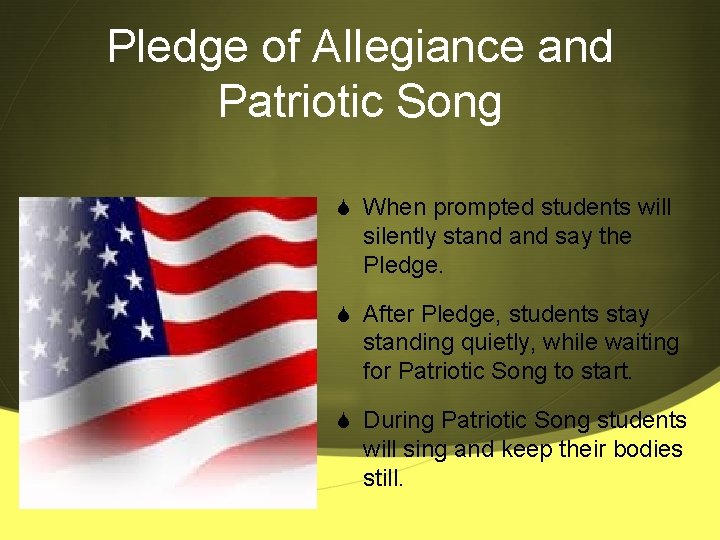 Pledge of Allegiance and Patriotic Song S When prompted students will silently stand say