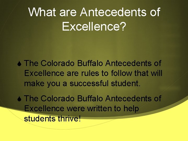 What are Antecedents of Excellence? S The Colorado Buffalo Antecedents of Excellence are rules