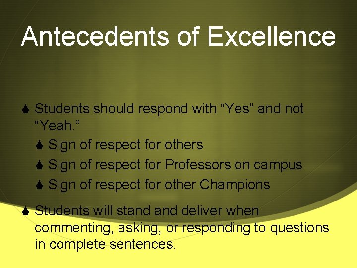 Antecedents of Excellence S Students should respond with “Yes” and not “Yeah. ” S