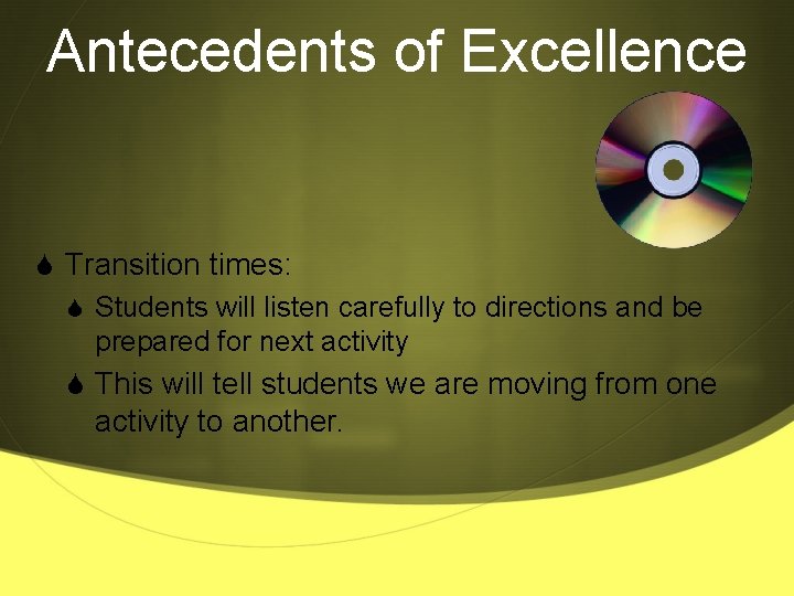 Antecedents of Excellence S Transition times: S Students will listen carefully to directions and