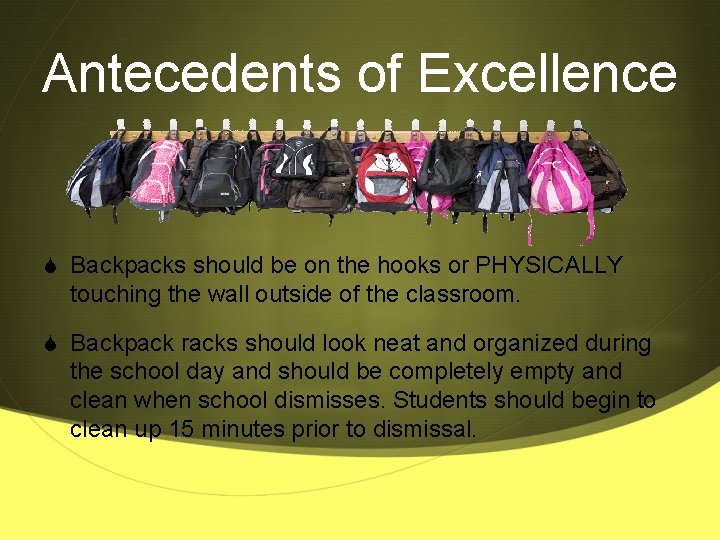 Antecedents of Excellence S Backpacks should be on the hooks or PHYSICALLY touching the