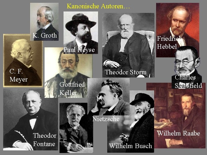 Kanonische Autoren… K. Groth Friedrich Hebbel Paul Heyse C. F. Meyer Theodor Storm Gottfried