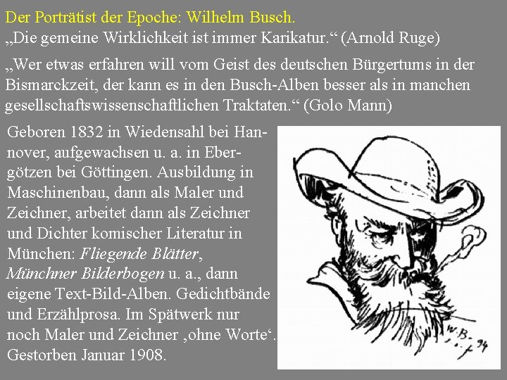 Der Porträtist der Epoche: Wilhelm Busch. „Die gemeine Wirklichkeit ist immer Karikatur. “ (Arnold