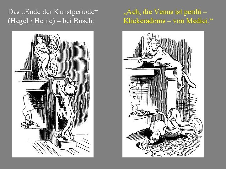 Das „Ende der Kunstperiode“ (Hegel / Heine) – bei Busch: „Ach, die Venus ist Das „Ende der Kunstperiode“ (Hegel / Heine) – bei Busch: „Ach, die Venus ist