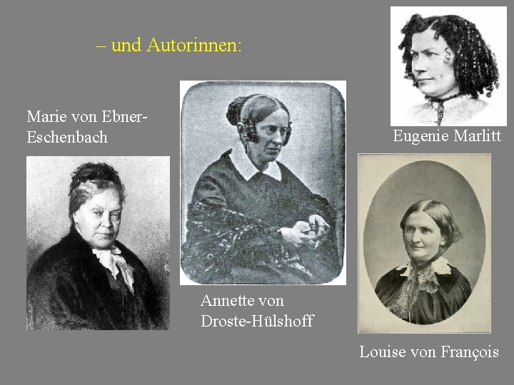 – und Autorinnen: Marie von Ebner. Eschenbach Eugenie Marlitt Annette von Droste-Hülshoff Louise von