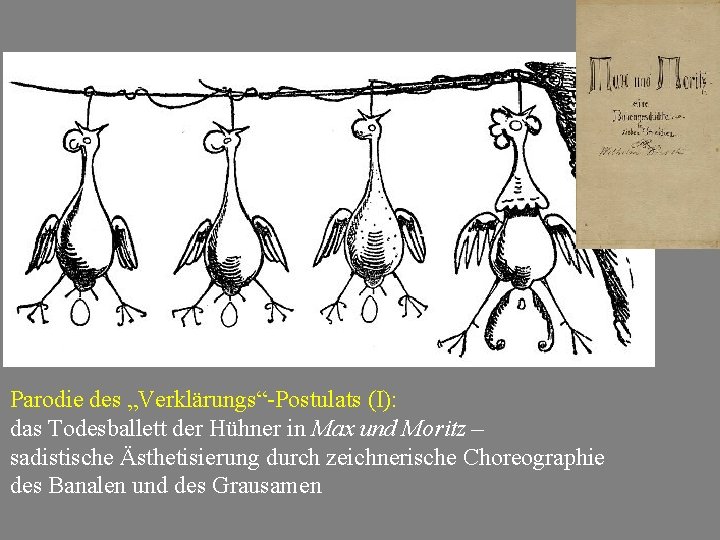 Parodie des „Verklärungs“-Postulats (I): das Todesballett der Hühner in Max und Moritz – sadistische