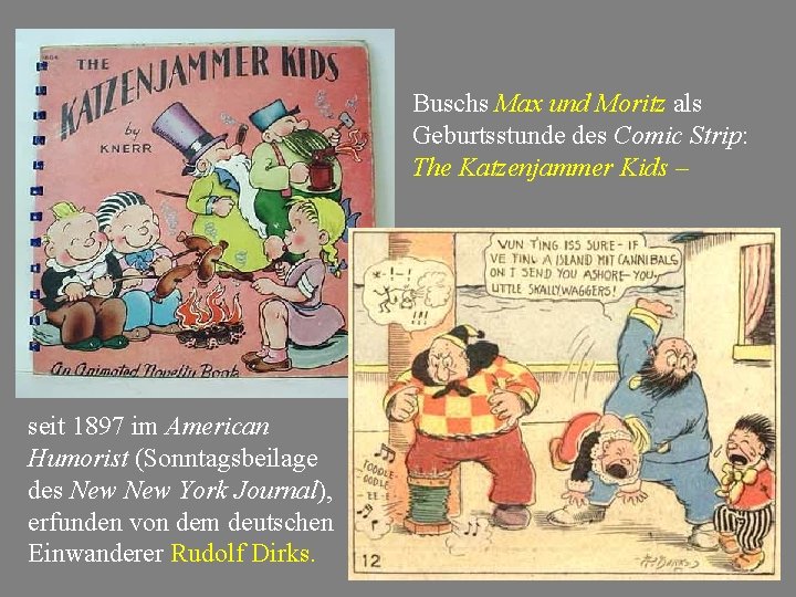 Buschs Max und Moritz als Geburtsstunde des Comic Strip: The Katzenjammer Kids – seit Buschs Max und Moritz als Geburtsstunde des Comic Strip: The Katzenjammer Kids – seit