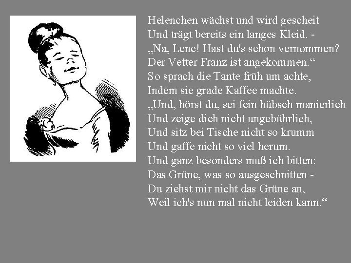 Helenchen wächst und wird gescheit Und trägt bereits ein langes Kleid. „Na, Lene! Hast