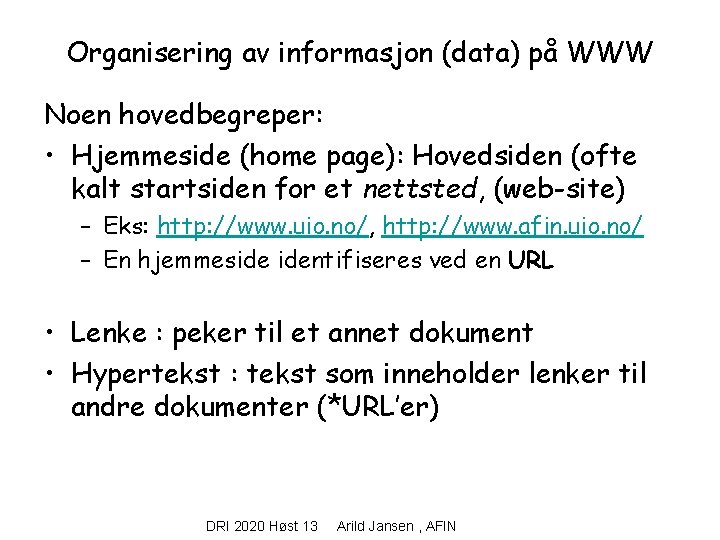 Organisering av informasjon (data) på WWW Noen hovedbegreper: • Hjemmeside (home page): Hovedsiden (ofte