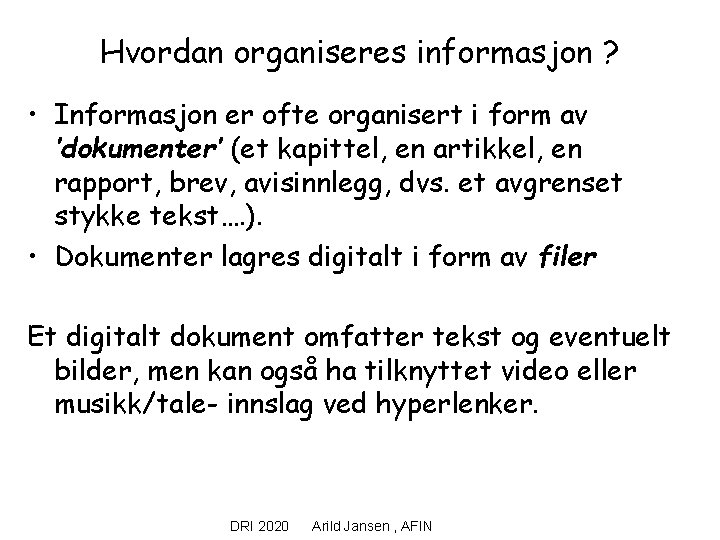 Hvordan organiseres informasjon ? • Informasjon er ofte organisert i form av ’dokumenter’ (et