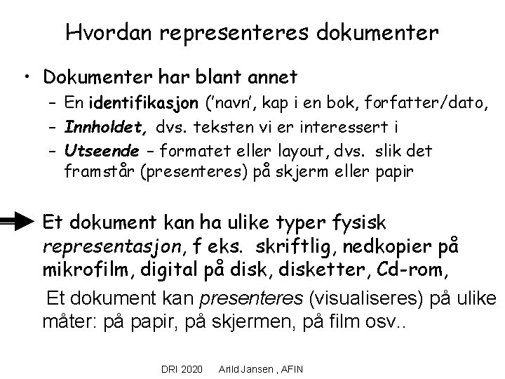Hvordan representeres dokumenter • Dokumenter har blant annet – En identifikasjon (’navn’, kap i
