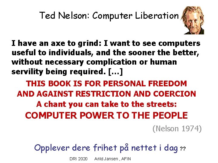 Ted Nelson: Computer Liberation I have an axe to grind: I want to see