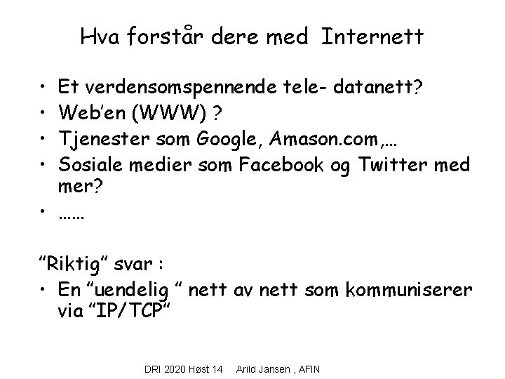 Hva forstår dere med Internett • • Et verdensomspennende tele- datanett? Web’en (WWW) ?