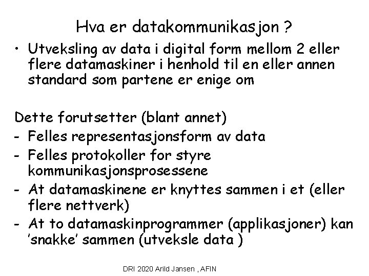 Hva er datakommunikasjon ? • Utveksling av data i digital form mellom 2 eller