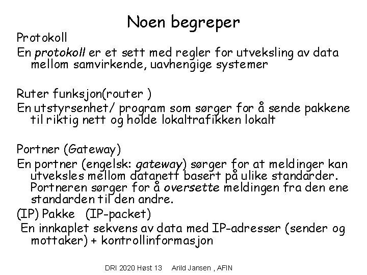 Noen begreper Protokoll En protokoll er et sett med regler for utveksling av data