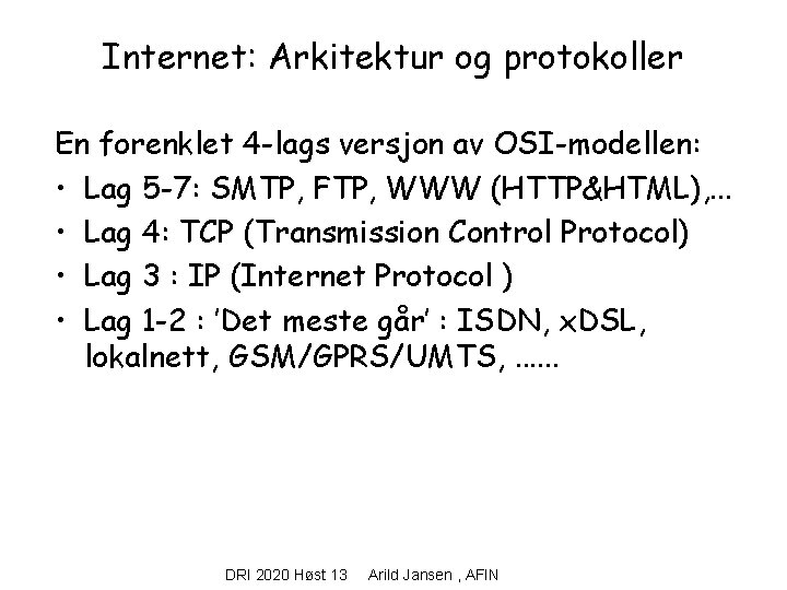 Internet: Arkitektur og protokoller En forenklet 4 -lags versjon av OSI-modellen: • Lag 5