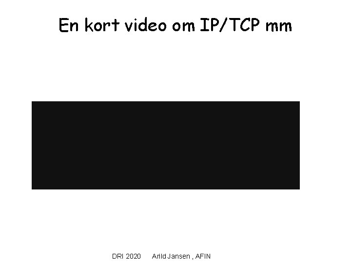 En kort video om IP/TCP mm DRI 2020 Arild Jansen , AFIN 