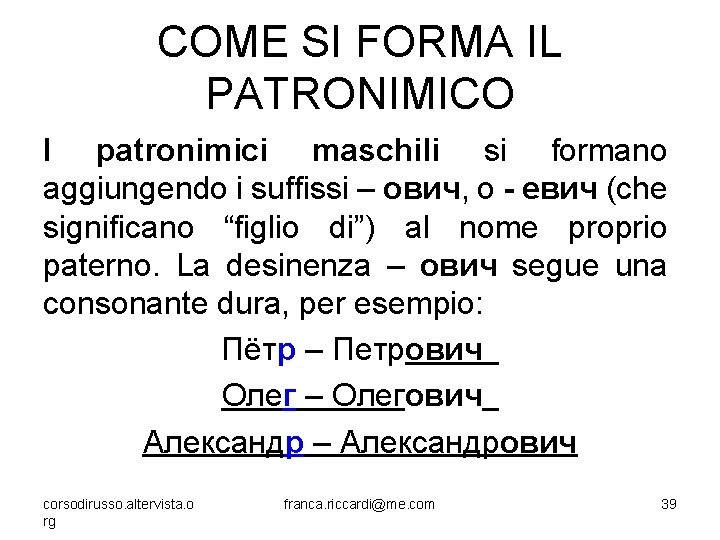 COME SI FORMA IL PATRONIMICO I patronimici maschili si formano aggiungendo i suffissi –