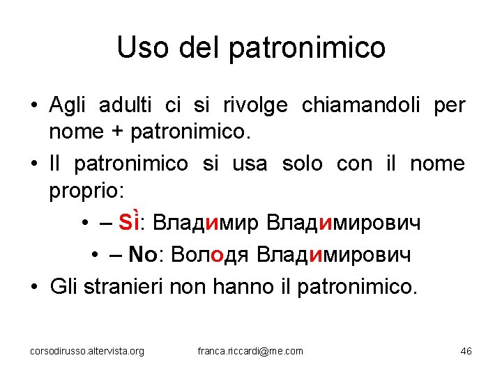 Uso del patronimico • Agli adulti ci si rivolge chiamandoli per nome + patronimico.