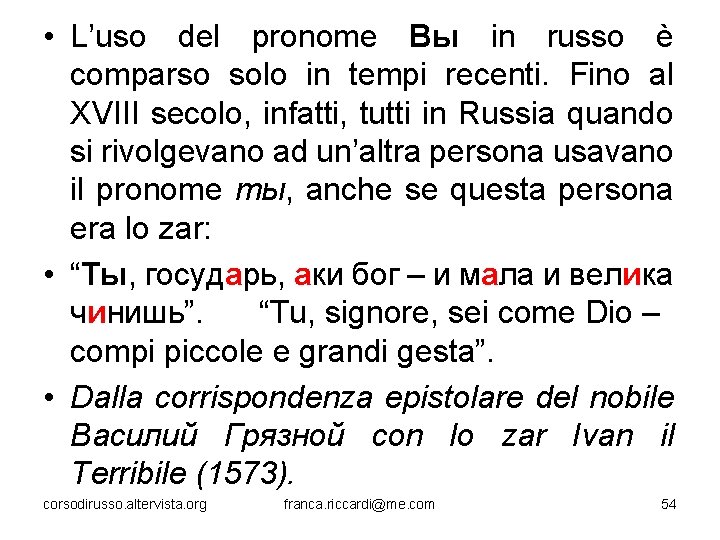  • L’uso del pronome Вы in russo è comparso solo in tempi recenti.