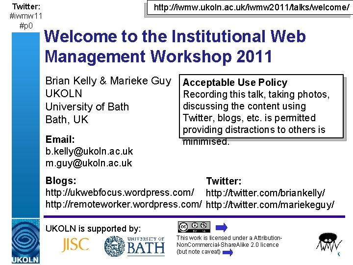 Twitter: #iwmw 11 #p 0 http: //iwmw. ukoln. ac. uk/iwmw 2011/talks/welcome/ Welcome to the