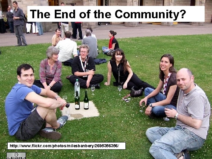 The End of the Community? http: //www. flickr. com/photos/milesbanbery/2695356356/ A centre of expertise in