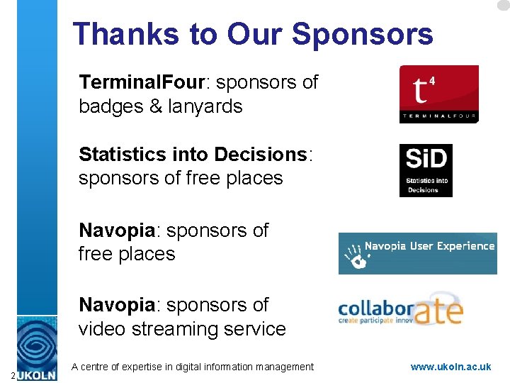 Thanks to Our Sponsors Terminal. Four: sponsors of badges & lanyards Statistics into Decisions: