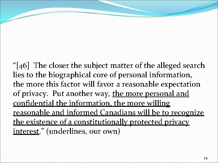 “[46] The closer the subject matter of the alleged search lies to the biographical