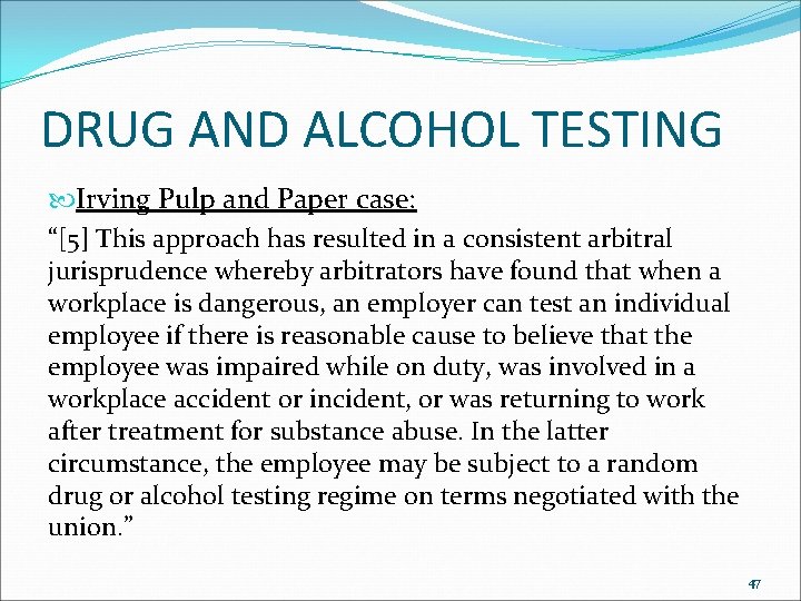 DRUG AND ALCOHOL TESTING Irving Pulp and Paper case: “[5] This approach has resulted
