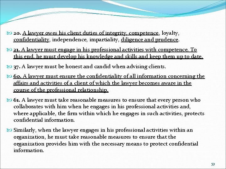  20. A lawyer owes his client duties of integrity, competence, loyalty, confidentiality, independence,