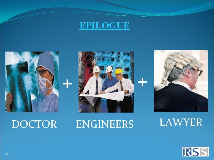 EPILOGUE + + DOCTOR 56 ENGINEERS LAWYER 