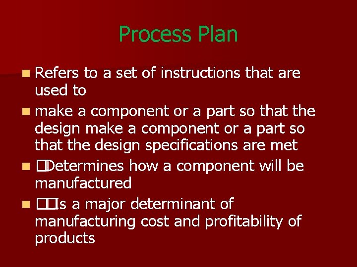 Process Plan n Refers to a set of instructions that are used to n