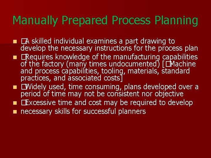 Manually Prepared Process Planning n n n �A skilled individual examines a part drawing