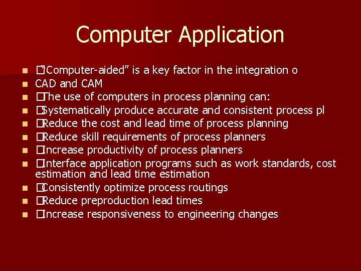 Computer Application �“Computer-aided” is a key factor in the integration o CAD and CAM