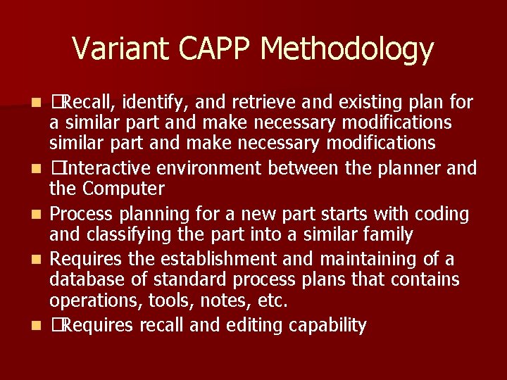 Variant CAPP Methodology n n n �Recall, identify, and retrieve and existing plan for