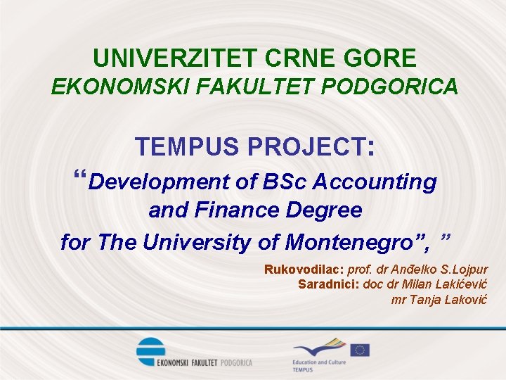 UNIVERZITET CRNE GORE EKONOMSKI FAKULTET PODGORICA TEMPUS PROJECT: “Development of BSc Accounting and Finance