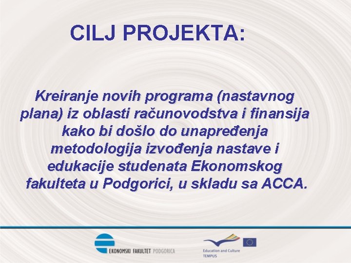 CILJ PROJEKTA: Kreiranje novih programa (nastavnog plana) iz oblasti računovodstva i finansija kako bi