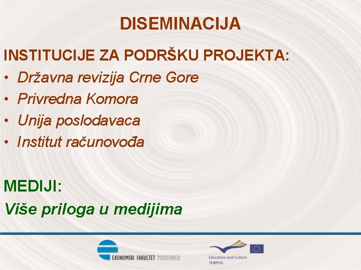 DISEMINACIJA INSTITUCIJE ZA PODRŠKU PROJEKTA: • Državna revizija Crne Gore • Privredna Komora •